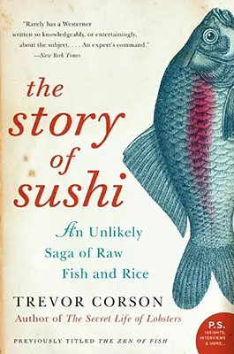 A sushi története: A nyers hal és a rizs valószínűtlen története - The Story of Sushi: An Unlikely Saga of Raw Fish and Rice