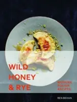 Vadméz és rozs - Modern lengyel receptek - Wild Honey and Rye - Modern Polish Recipes