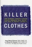 Gyilkos ruhák: Hogyan veszélyeztetik látszólag ártatlan ruhaválasztások az egészségedet... és hogyan védekezz! - Killer Clothes: How Seemingly Innocent Clothing Choices Endanger Your Health... and How to Protect Yourself!