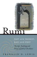 Rumi - Múlt és jelen, Kelet és Nyugat: Dzsala[l Al-Din Rumi élete, tanításai és költészete - Rumi - Past and Present, East and West: The Life, Teachings, and Poetry of Jala[l Al-Din Rumi