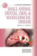 Kisállatok fogászati, száj- és állkapocsbetegségei: Színes kézikönyv - Small Animal Dental, Oral and Maxillofacial Disease: A Colour Handbook