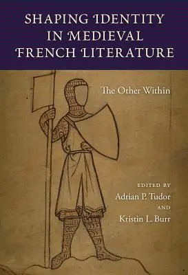 Az identitás formálása a középkori francia irodalomban: The Other Within - Shaping Identity in Medieval French Literature: The Other Within