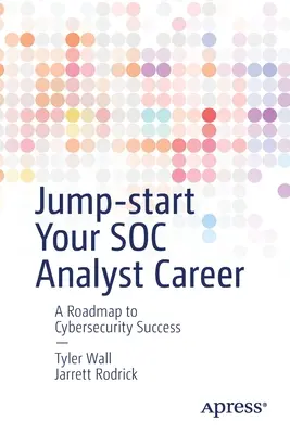 Jump-Start Your Soc Analyst Career: Útiterv a kiberbiztonsági sikerhez - Jump-Start Your Soc Analyst Career: A Roadmap to Cybersecurity Success