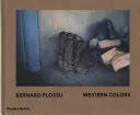 Bernard Plossu: Plossa: Western Colors - Bernard Plossu: Western Colors