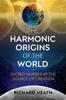 A világ harmonikus eredete: A szent számok a teremtés forrásánál - The Harmonic Origins of the World: Sacred Number at the Source of Creation