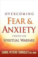 A félelem és a szorongás legyőzése a lelki harc által - Overcoming Fear and Anxiety Through Spiritual Warfare