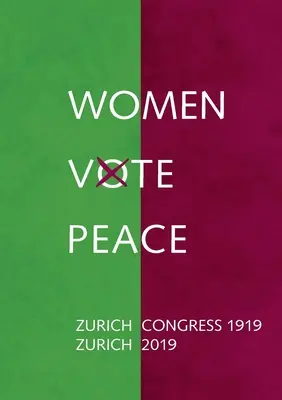 A nők a békére szavaznak: Zürichi Békekongresszus 1919 - 2019 - Women Vote Peace: Zurich Peace Congress 1919 - 2019