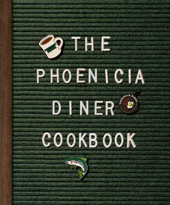 A Phoenicia Diner szakácskönyve: A Catskill-hegység ételei és történetei - The Phoenicia Diner Cookbook: Dishes and Dispatches from the Catskill Mountains