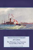 Tegetthoffal Lissánál: Egy osztrák tengerésztiszt emlékiratai 1861-66 - With Tegetthoff at Lissa: The Memoirs of an Austrian Naval Officer 1861-66