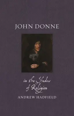 John Donne: A vallás árnyékában - John Donne: In the Shadow of Religion