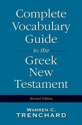 A görög Újszövetség teljes szókincsének útmutatója - Complete Vocabulary Guide to the Greek New Testament