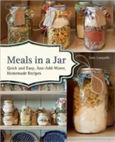 Étkezés egy üvegben: Gyors és egyszerű, csak vizet kell hozzáadni, házi receptek - Meals in a Jar: Quick and Easy, Just-Add-Water, Homemade Recipes