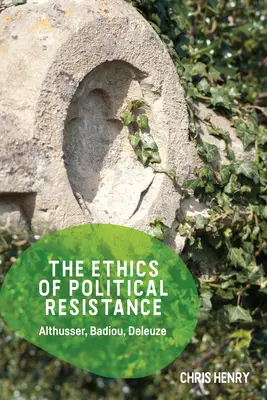 A politikai ellenállás etikája: Althusser, Badiou, Deleuze - The Ethics of Political Resistance: Althusser, Badiou, Deleuze