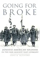 Going for Broke, 36: Japán amerikai katonák a náci Németország elleni háborúban - Going for Broke, 36: Japanese American Soldiers in the War Against Nazi Germany