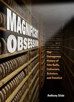 Csodálatos megszállottság: A filmrajongók, gyűjtők, tudósok és fanatikusok felháborító története - Magnificent Obsession: The Outrageous History of Film Buffs, Collectors, Scholars, and Fanatics