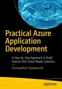 Gyakorlati azúrkék alkalmazásfejlesztés: Lépésről lépésre történő megközelítés a funkciógazdag felhőalapú megoldások létrehozásához - Practical Azure Application Development: A Step-By-Step Approach to Build Feature-Rich Cloud-Ready Solutions