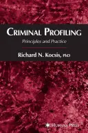 Bűnügyi profilalkotás: Alapelvek és gyakorlat - Criminal Profiling: Principles and Practice