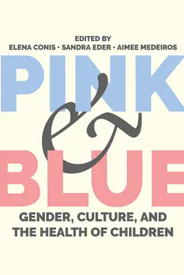 Rózsaszín és kék: A nemek, a kultúra és a gyermekek egészsége - Pink and Blue: Gender, Culture, and the Health of Children