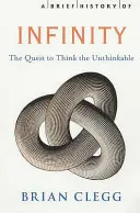 A végtelen rövid története: Az elgondolhatatlan gondolatának kutatása - A Brief History of Infinity: The Quest to Think the Unthinkable