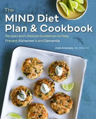 Az elme diéta terve és szakácskönyve: Alzheimer-kór és demencia megelőzését segítő receptek és életmód-irányelvek - The Mind Diet Plan and Cookbook: Recipes and Lifestyle Guidelines to Help Prevent Alzheimer's and Dementia