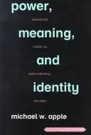 Power, Meaning, and Identity; Essays in Critical Educational Studies (Hatalom, jelentés és identitás; Esszék a kritikai neveléstudományról) - Power, Meaning, and Identity; Essays in Critical Educational Studies