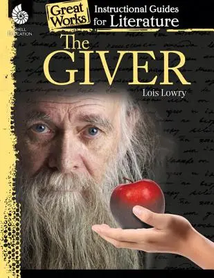 Az ajándékozó: A Giver: Oktatási útmutató az irodalomhoz: A Giver: An Instructional Guide for Literature: An Instructional Guide for Literature - The Giver: An Instructional Guide for Literature: An Instructional Guide for Literature