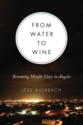 A víztől a borig: Középosztálybelivé válás Angolában - From Water to Wine: Becoming Middle Class in Angola