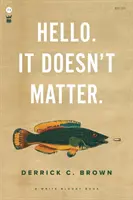 Hello. It Doesn't Matter.