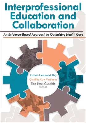 Szakmaközi oktatás és együttműködés: Az egészségügyi ellátás optimalizálásának bizonyítékokon alapuló megközelítése - Interprofessional Education and Collaboration: An Evidence-Based Approach to Optimizing Health Care