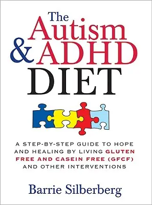 Az autizmus és az ADHD diéta: A Step-by-Step Guide to Hope and Healing by Living Gluten Free and Casein Free (Gfcf) and Other Interventions (Glutén- és kazeinmentes (Gfcf) életmód) - The Autism & ADHD Diet: A Step-By-Step Guide to Hope and Healing by Living Gluten Free and Casein Free (Gfcf) and Other Interventions