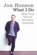 Amit én csinálok - További igaz történetek a mindennapi őrületről - What I Do - More True Tales of Everyday Craziness