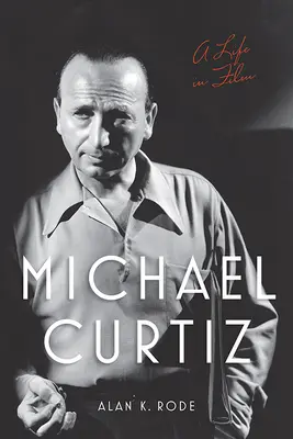 Michael Curtiz: Egy élet a filmben - Michael Curtiz: A Life in Film
