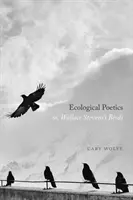 Ökológiai poétika; avagy Wallace Stevens madarai - Ecological Poetics; Or, Wallace Stevens's Birds