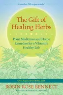 A gyógyító gyógynövények ajándéka: Növényi gyógyszerek és házi gyógymódok a vibrálóan egészséges életért - The Gift of Healing Herbs: Plant Medicines and Home Remedies for a Vibrantly Healthy Life