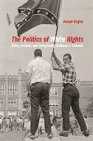 A fehérek jogainak politikája: Faj, igazságosság és az alabamai iskolák integrációja - Politics of White Rights: Race, Justice, and Integrating Alabama's Schools