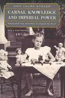 A testi tudás és a birodalmi hatalom: Faj és intimitás a gyarmati uralomban, új előszóval - Carnal Knowledge and Imperial Power: Race and the Intimate in Colonial Rule, with a New Preface