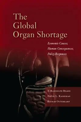 A globális szervhiány: Gazdasági okok, emberi következmények, politikai válaszok - The Global Organ Shortage: Economic Causes, Human Consequences, Policy Responses