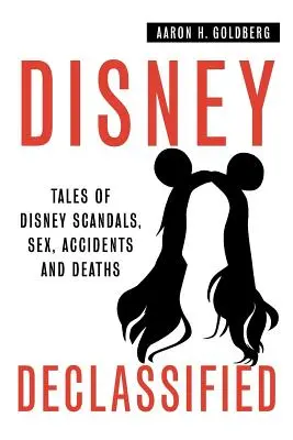 Disney Declassified: Mesék a való élet Disney-botrányairól, szexről, balesetekről és halálesetekről - Disney Declassified: Tales of Real Life Disney Scandals, Sex, Accidents and Deaths