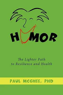 Humor: A könnyedebb út az ellenálló képességhez és az egészséghez - Humor: The Lighter Path to Resilience and Health