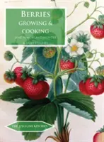 Bogyós gyümölcsök: Termesztés és főzés - Berries: Growing & Cooking