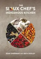 A sziú szakács őshonos konyhája - The Sioux Chef's Indigenous Kitchen