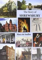 Shrewsbury története - Story of Shrewsbury