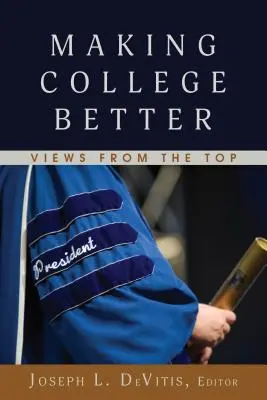 A főiskola jobbá tétele: Nézetek a csúcsról - Making College Better: Views from the Top