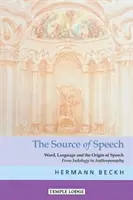 A beszéd forrása: A szó, a nyelv és a beszéd eredete: Az indológiától az antropozófiáig - The Source of Speech: Word, Language, and the Origin of Speech: From Indology to Anthroposophy