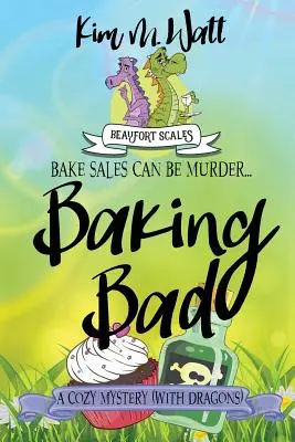 Baking Bad: A Cozy Mystery (Sárkányokkal) - Baking Bad: A Cozy Mystery (With Dragons)