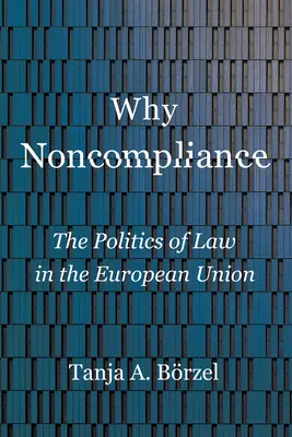 Miért nem felel meg a követelményeknek: A jog politikája az Európai Unióban - Why Noncompliance: The Politics of Law in the European Union