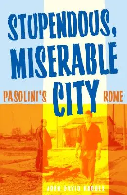 Elképesztő, nyomorúságos város: Pasolini Rómája - Stupendous, Miserable City: Pasolini's Rome