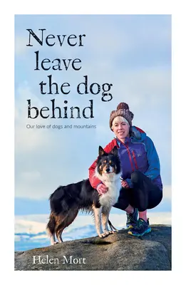 Never Leave the Dog Behind - A kutyák és a hegyek iránti szeretetünk - Never Leave the Dog Behind - Our love of dogs and mountains