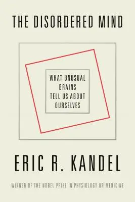 A rendezetlen elme: A szokatlan agyak mit mondanak el nekünk önmagunkról - The Disordered Mind: What Unusual Brains Tell Us about Ourselves