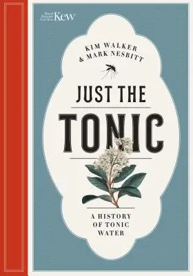 Csak a tonik: A tonikvíz természettörténete - Just the Tonic: A Natural History of Tonic Water